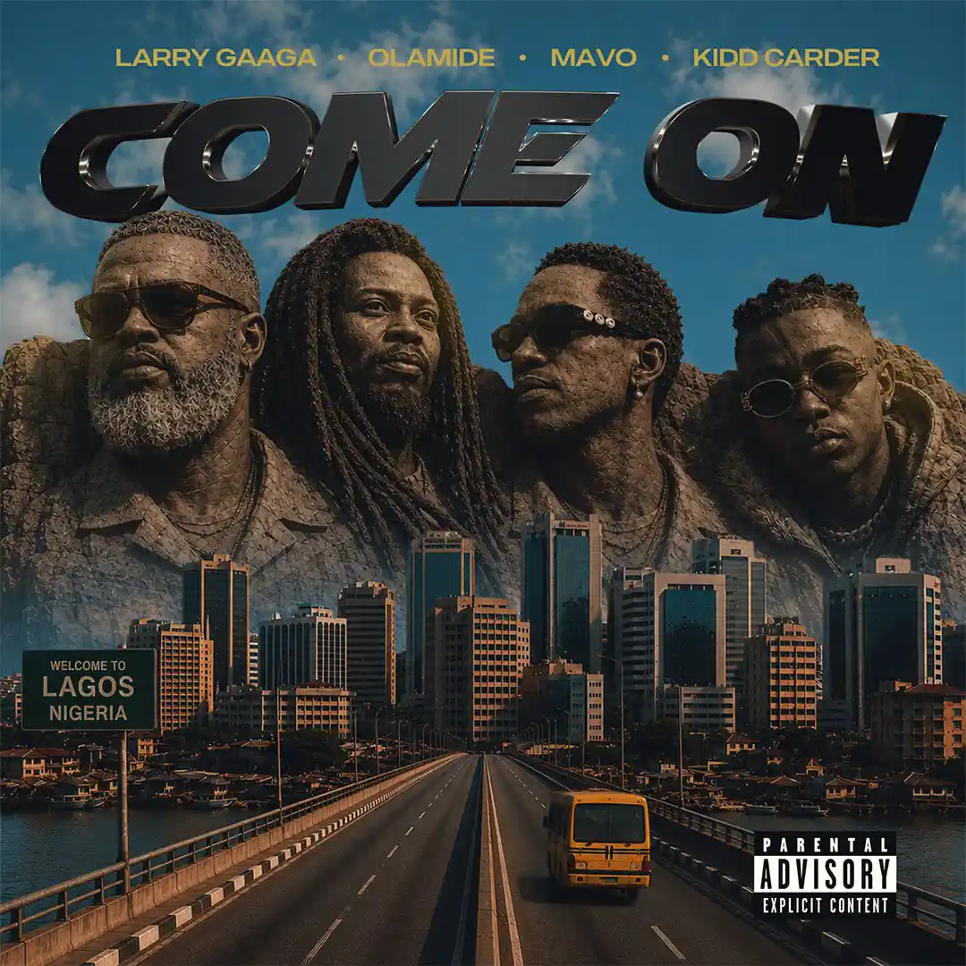 Larry Gaaga – Come On ft. Olamide, Mavo, Kidd Carder Larry Gaaga Come On ft Olamide Mavo Kidd Carder